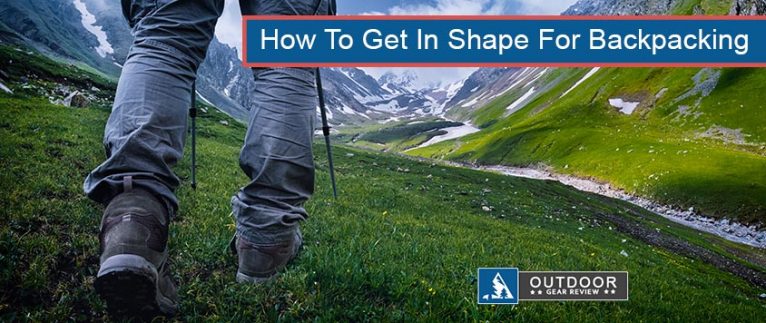 how to get in shape for backpacking and hiking