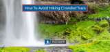 6 Ways to Avoid Hiking Crowded Trails